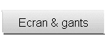 Ecran & gants