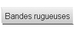 Bandes rugueuses