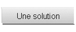 Une solution